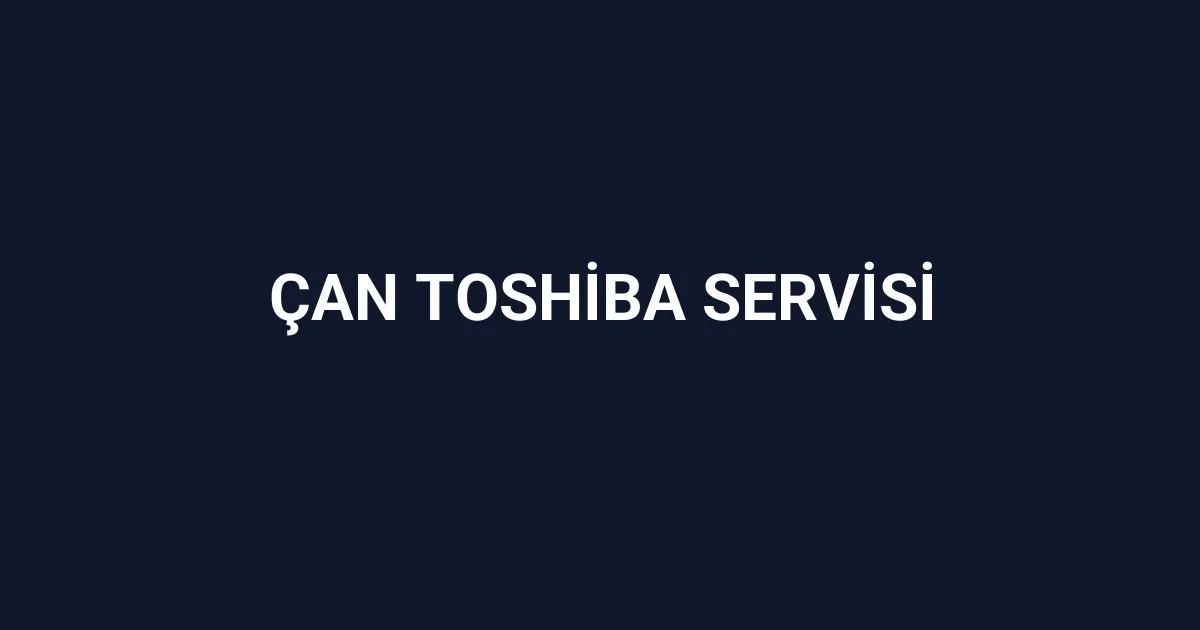 Çan Toshiba Servisi